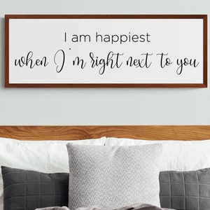 I am happiest when I&#39;m right next to you sign | framed farmhouse home decor | master bedroom sign | above bed love sign | anniversary gift