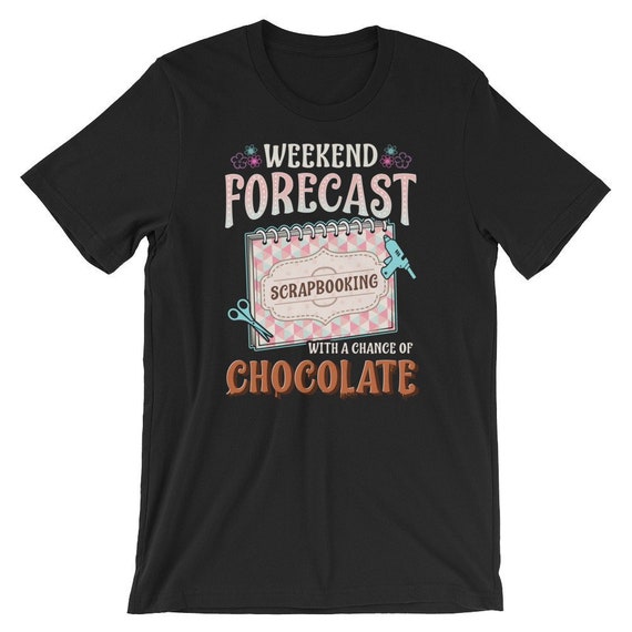 Scrapbook T-Shirt Weekend Forecast Scrapbooking Crafting Scrapbook T-Shirt Weekend Forecast Scrapbooking Crafting