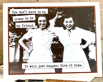 Card for Best Friend, Vintage Photo Birthday Card, You Don't Have to Be Crazy