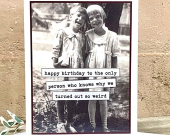 Card for Sister or Best Friend, Vintage Photo Birthday Card, Turned Out Weird