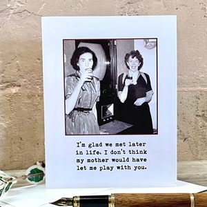 Funny Birthday Card for a Friend, Vintage Photo Card for Bestie, Card for Gal Pal, I’m Glad We Met Later