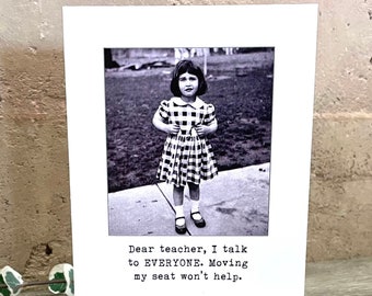 May include: A black and white photo of a young girl in a plaid dress standing on a sidewalk. The text below the photo reads "Dear teacher, I talk to EVERYONE. Moving my seat won't help."