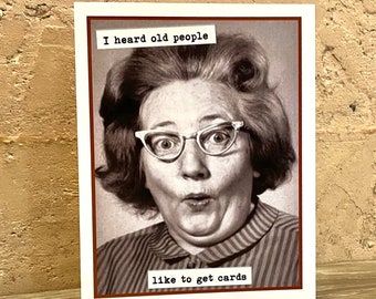 Funny Card for Older Woman, Vintage Photo Card, I Heard Old People Like to Get Cards