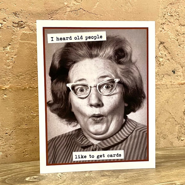 Funny Card for Older Woman, Vintage Photo Card, I Heard Old People Like to Get Cards