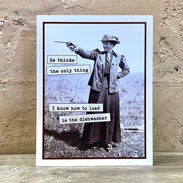 Funny Card for Feisty Woman, Card for Shooters, Card for Woman Friend, He Thinks the Only Thing I Know How to Load is the Dishwasher