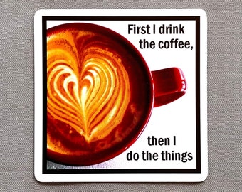 Coffee Magnet, Refrigerator Magnet, Flexible Rubber Magnet, First I Drink the Coffee Then I Do the Things, Gift for Coffee Lover