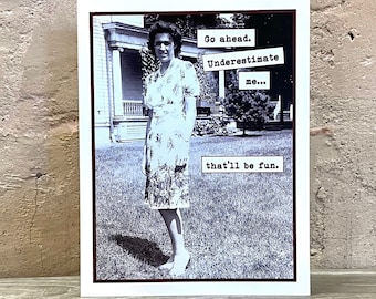 Birthday Card for a Sassy Friend, Sassy Vintage Photo Card, Card for Gal Pal, Go Ahead Underestimate Me
