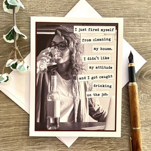 Funny Snarky Friendship Card, Card for Sassy Friend, Drinking Card for Friend, Fired From Cleaning My House