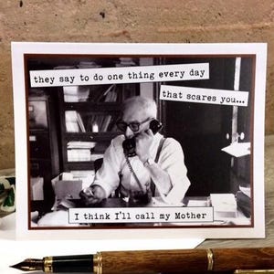 May include: A greeting card with a black and white photo of a man on the phone. The text on the card reads "they say to do one thing every day that scares you... I think I'll call my Mother."