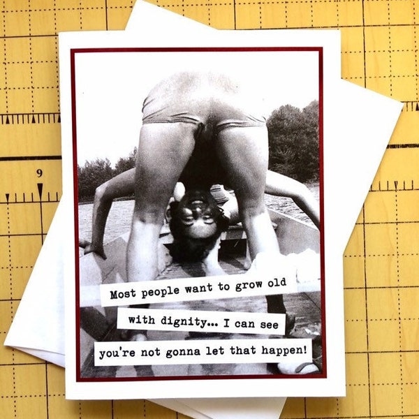 Funny Birthday Card for Friend, Funny Vintage Photo Birthday Card for Woman, Grow Old with Dignity, Sassy Card for Friend