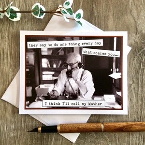 May include: A black and white photo of a man on the phone with the text "they say to do one thing every day that scares you... I think I'll call my Mother" printed below the photo.