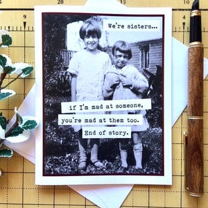 Funny Card for Sister, Vintage Photo Card, If I&#39;m Mad at Someone You&#39;re Mad at Them Too