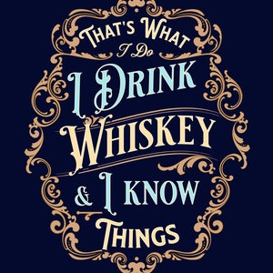 That's What I do, I drink whiskey & I know things, whiskey SVG, whiskey SVG File, whiskey and svg, Whiskey Printable,  Drinking Quotes Svg