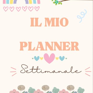 May include: A cream-coloured planner with a rainbow, hearts, and birds on a branch. The text "IL MIO PLANNER Settimanale" is displayed in peach and brown, with a floral border at the bottom.