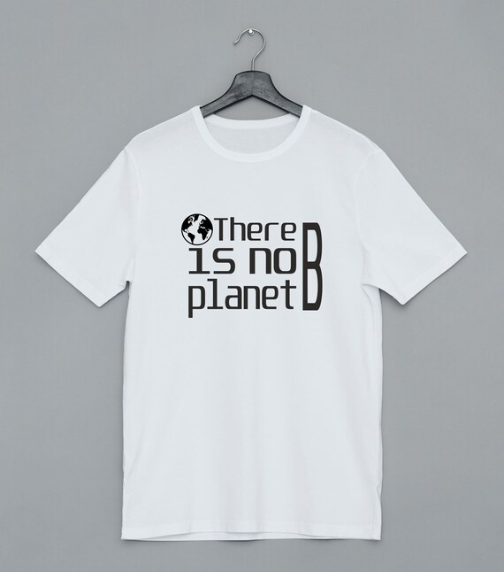 There Is No Planet B T Shirt Ecology Tee Environment Tshirt Etsy