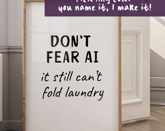 Don't Fear AI Poster Funny Tech Anxiety Print, AI Can't Fold Laundry Wall Art