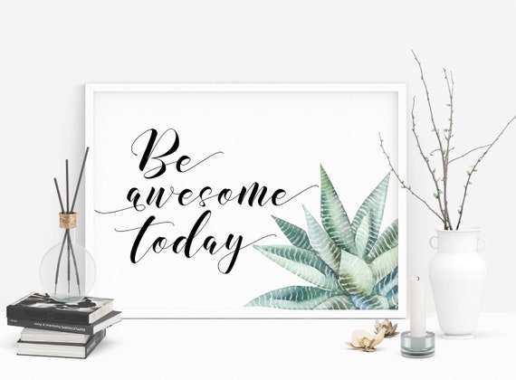Be Awesome Today Motivational Quote Print, Typography Art Inspirational Quote Home Decor Succulent Wall Art Printable Digital Download