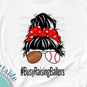 Messy Bun Busy Raising Ballers Svg, Football svg, Baseball svg Mom, Sports Sublimation Shirt design Png, Softball Life Svg, Baseball Life