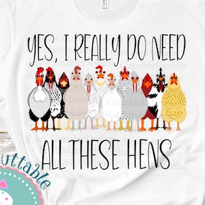 Chicken Png, Yes I need all these Hens png Loves Chickens Png Sublimation Funny Humor Digital Shirt Design clipart PNG Download