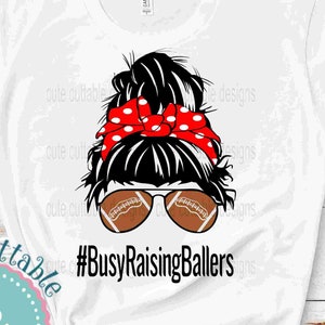 Messy Bun Busy Raising Ballers Svg, Football svg,  football svg Mom, Sports Sublimation Shirt design Png, Eps, Dxf Cut File Digital Design