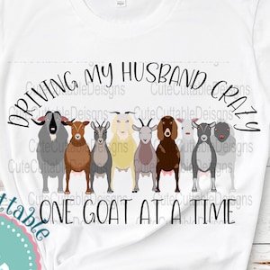 Goat PNG, Driving my husband crazy one goat at a time, Sublimation Billy Goat Digital Design png Print clip art file clipart