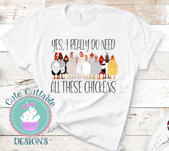 Funny Yes I Need Them All Cute Chicken T-Shirt Funny Yes I Need Them All Cute Chicken T-Shirt