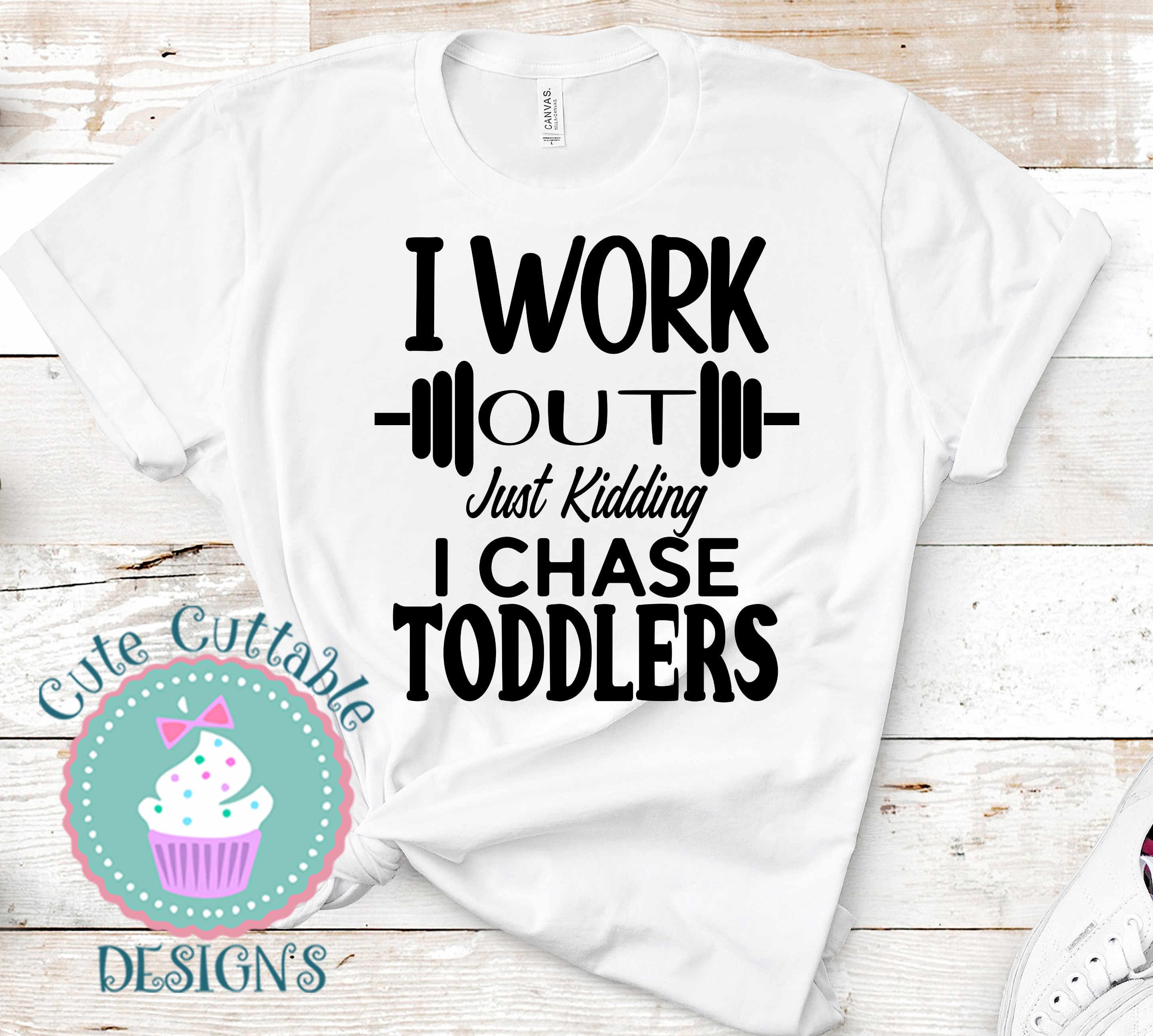 I Work Out Just Kidding  I Chase ToddlersSVG, Toddlers Svg Funny Mom Life SVG Daycare Instant Cut File Circut Silhouette svg, eps, dxf, png