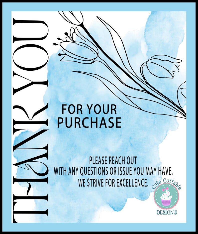 Op de afbeelding: Een blauwe aquarel achtergrond met een zwarte lijntekening van tulpen. De tekst "THANK YOU" staat in het zwart aan de linkerkant van de afbeelding. De tekst "FOR YOUR PURCHASE" staat in het zwart onder de tulpen. De tekst "PLEASE REACH OUT WITH ANY QUESTIONS OR ISSUE YOU MAY HAVE. WE STRIVE FOR EXCELLENCE." staat in het zwart onder de tekst "FOR YOUR PURCHASE". Een kleine cirkel met de tekst "Cute Cuttable DESIGNS" staat in de rechterbenedenhoek van de afbeelding.