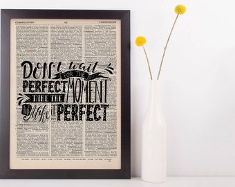 Don't wait for the Perfect Moment Take the Moment and Make It Perfect Quote Dictionary Print