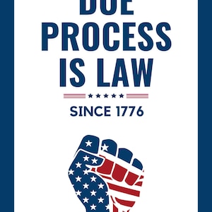 May include: A patriotic graphic with the text "DUE PROCESS IS LAW" above "SINCE 1776." The image features a clenched fist with the American flag design. The background is white with a blue border.