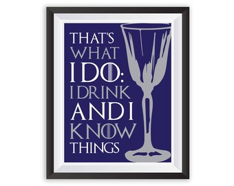 Game of Thrones Printable Poster, That's What I do I Drink and I Know Things, TV Quote Print, Tyrion Lannister, Peter Dinklage, GOT