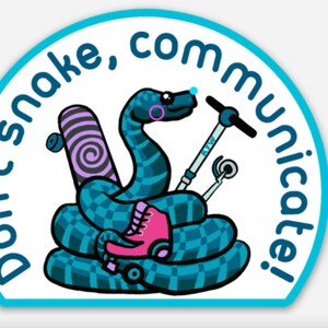 May include: A blue and white sticker with a checkered snake holding a skateboard, roller skate, and scooter. The text on the sticker reads "Don't snake, communicate!"
