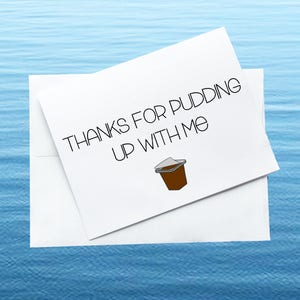 Thanks For Pudding Up With Me, Greeting Card