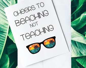 Cheers to Beaching, Not Teaching, Greeting Card