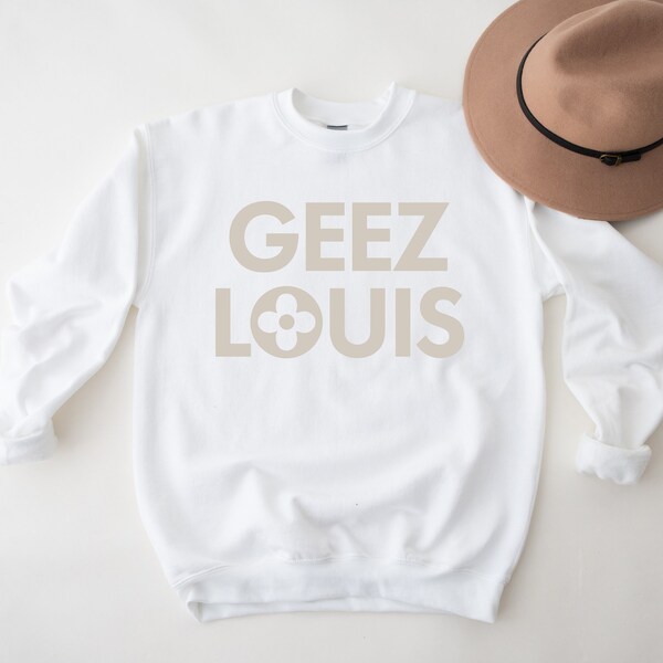 Geez Louis Sweatshirt, Funny Womens Fashion Shirt, Luxury Fashion Sweatshirt