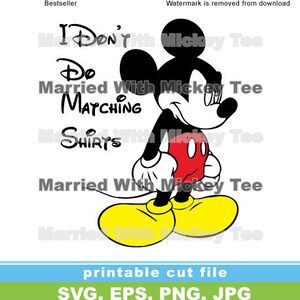 May include: Black and white illustration of Mickey Mouse with the text "I Don't Do Married With Matching Shirts" on a white background.  The image is a printable cut file.