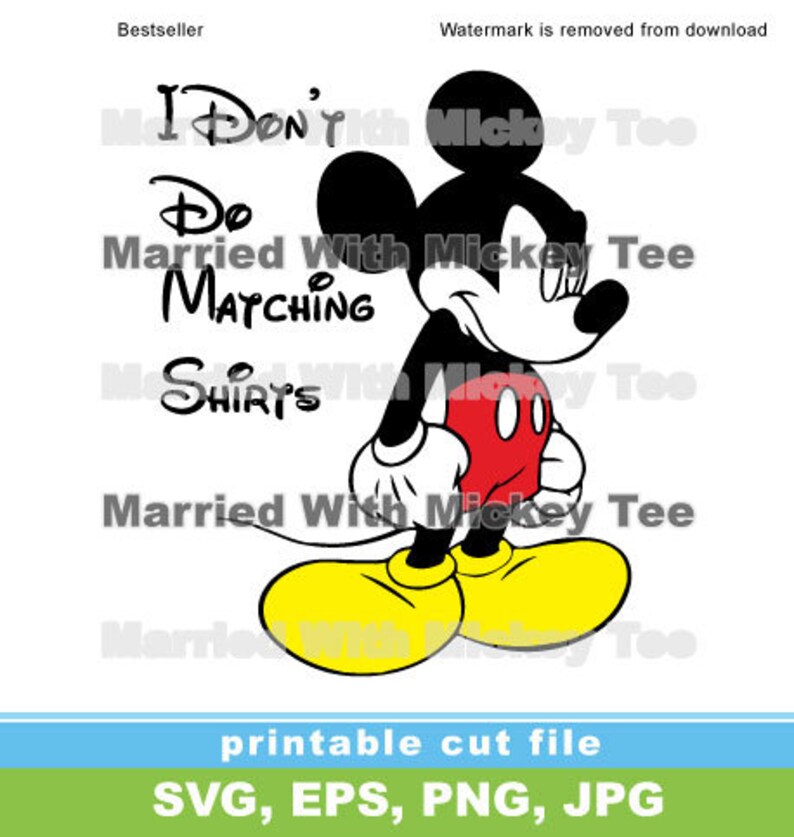 May include: Black and white illustration of Mickey Mouse with the text "I Don't Do Married With Matching Shirts" on a white background.  The image is a printable cut file.