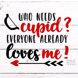Quem precisa do Cupido Todo mundo já me ama SVG, Quem precisa do Cupido quando você é esse SVG fofo, Cupido dê o seu melhor svg, ABC eu te amo svg