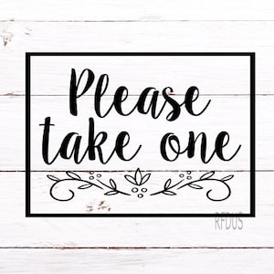 May include: Black and white sign with the text "Please take one" in a decorative font. The text is surrounded by a black frame and a simple floral design.