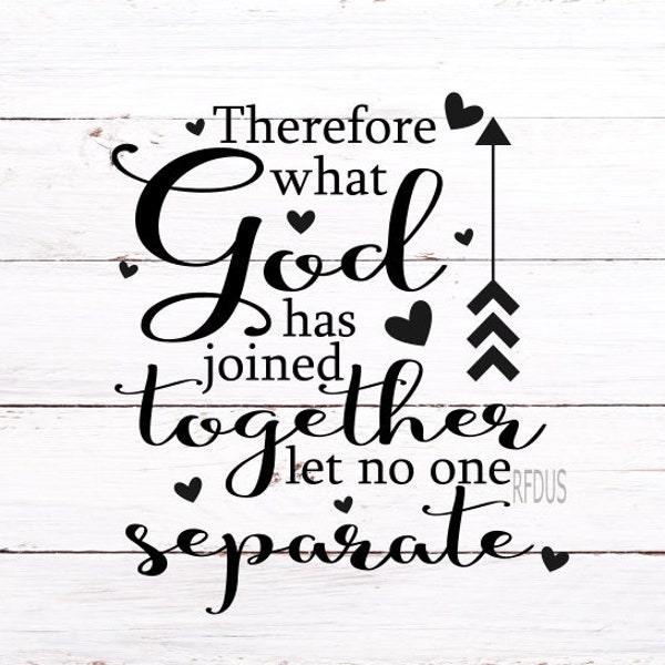 Therefore what God has joined together let no one separate svg, faith svg, Christian svg, religious svg, bible svg, wedding svg, bible verse