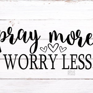 Pray More Worry Less SVG, Blessed svg, easter svg, diy sign, diy shirt, diy mug, spring svg, jesus svg, svg bible svg, bless momma cute file