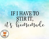 If I have to stir it its homemade svg, Happiness Is Homemade Svg, Kitchen Svg, farmhouse kitchen, funny kitchen sign, Housewarming svg file