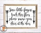 Please Remove Your Shoes SVG, Home Sweet Home SVG, Cricut cutting file, Since Little Fingers Touch Our Floors svg, children diy sign svg