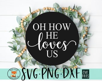 SVG FILES - Oh How He Loves Us Svg - Farmhouse svg - Rustic Svg - Christian svg - Digital Download - Commercial Use - Cricut Cutting File