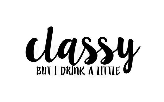 Download Classy But I drink A Little SVG Funny SVG Cute SVG Cutting ...