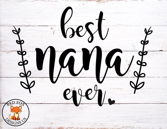 Download Best Nana Ever Svg Easy Cricut Cutting File Grandmother Svg Etsy