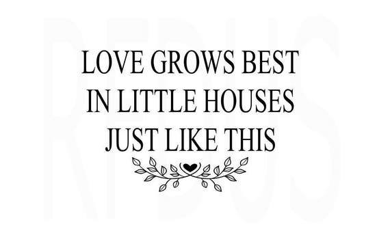 Love Grows Best In Little Houses With Fewer Walls To -5685