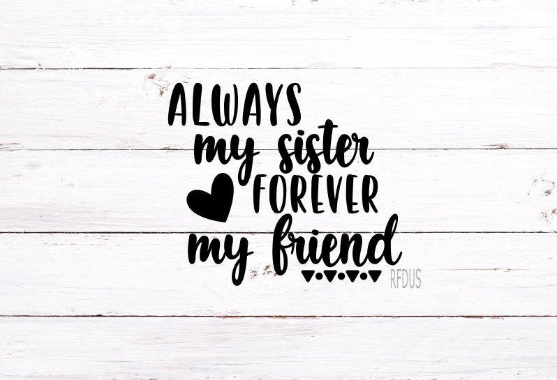 Download Always my sister forever my friend svg Best Sister Ever ...