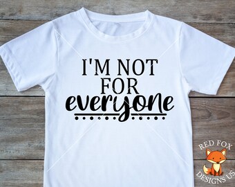 SVG FILES - I'm Not For Everyone Svg - Funny Shirt Design - funny quotes svg - Svg sayings - Diy shirt design - instant download file