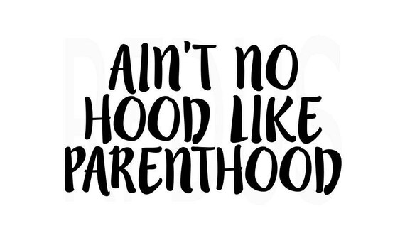 Ain T No Hood Like Parenthood Svg Mom Svg Mommy Svg Etsy